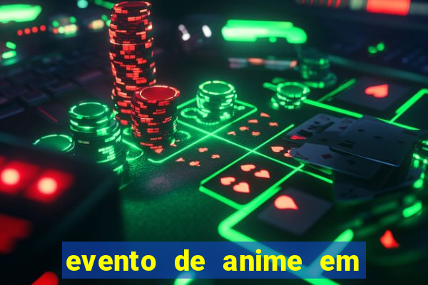 evento de anime em sp hoje